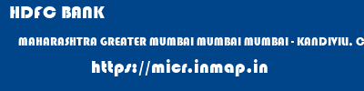 HDFC BANK  MAHARASHTRA GREATER MUMBAI MUMBAI MUMBAI - KANDIVILI, CHARKOP  micr code